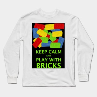 KEEP CALM AND PLAY WITH BRICKS Long Sleeve T-Shirt